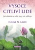 VYSOCE CITLIVÍ LIDÉ-JAK VZKVÉTAT VE SVĚTĚ,KTERÝ VÁS ZAHLCUJE