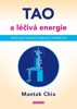 TAO A LÉČIVÁ ENERGIE - TAOISTICKÉ TAJEMSTVÍ OBÍHAJÍCÍ VNITŘ