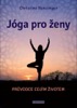 JÓGY PRO ŽENY - PRŮVODCE CELÝM ŽIVOTEM
