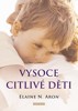 VYSOCE CITLIVÉ DĚTI - JAK POMOCI SVÝM DĚTEM VZKVÉTAT