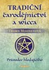 TRADIČNÍ ČARODĚJNICTVÍ A WICCA - PRŮVODCE HLEDAJÍCÍHO