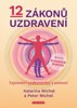 12 ZÁKONŮ UZDRAVENÍ - TAJEMSTVÍ UZDRAVOVÁNÍ A NEMOCI