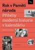 ROK V PAMĚTI NÁRODA-PŘÍBĚHY MODERNÍ HISTORIE V KALENDÁRIU