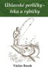 ÚHLAVSKÉ PERLIČKY - ŘEKA A RYBIČKY