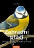 ZAHRADNÍ PTÁCI - POZNEJTE SNADNO 75 DRUHŮ OPEŘENCŮ