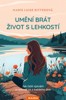 UMĚNÍ BRÁT ŽIVOT S LEHKOSTÍ