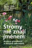 STROMY MĚ ZNAJÍ JMÉNEM - KNIHA O PŘÍRODNÍCH A LÉČIVÝCH ZAHR.