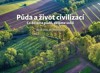 PŮDA A ŽIVOT CIVILIZACÍ - CO DĚLÁME PŮDĚ,DĚLÁME SOBĚ