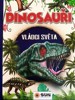 DINOSAUŘI - VLÁDCI SVĚTA A DALŠÍ PREHISTORICKÁ ZVÍŘATA