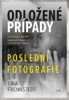 ODLOŽENÉ PŘÍPADY POSLEDNÍ FOTOGRAFIE