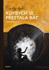 CO BY BYLO, KDYBYCH SE PŘESTALA BÁT