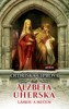 ALŽBĚTA UHERSKÁ - LÁSKOU A MEČEM