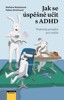 JAK SE ÚSPĚŠNĚ UČIT S ADHD-PRAKTICKÝ PORADCE PRO RODIČE