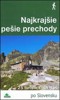 NAJKRAJŠIE PEŠIE PRECHODY-25 TURISTICKÝCH TRÁS PO SLOVENSKU