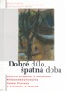 DOBRÉ DÍLO, ŠPATNÁ DOBA