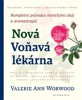 NOVÁ VOŇAVÁ LÉKÁRNA-KOMPLETNÍ PRŮVODCE ÉTERICKÝMI OLEJI A A.