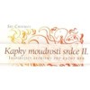 KAPKY MOUDROSTI SRDCE II.-INSPIRUJÍCÍ AFORISMY PRO KAŽDÝ DEN