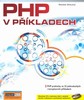 PHP V PŘÍKLADECH + CD!