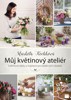 MŮJ KVĚTINOVÝ ATELIÉR-KVĚTINOVÉ DÁRKY