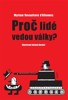 PROČ LIDÉ VEDOU VÁLKY?