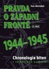 PRAVDA O ZÁPADNÍ FRONTĚ 1944-1945 (2. ČÁST)-CHRONOLOGIE BIT.