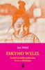 ESKYMO WELZL -PAMĚTI ČESKÉHO POLÁRNÍHO LOVCE A ZLATOKOPA