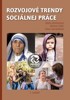 ROZVOJOVÉ TRENDY SOCIÁLNEJ PRÁCE