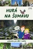 HURÁ NA ŠUMAVU — PRŮVODCE PRO DĚTI I RODIČE