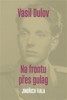 VASIL DULOV - NA FRONTU PŘES GULAG