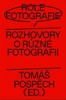 ROLE FOTOGRAFIE - ROZHOVORY O RŮZNÉ FOTOGRAFII