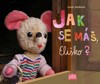 JAK SE MÁŠ,ELIŠKO?