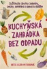 KUCHYŇSKÁ ZAHRÁDKA BEZ ODPADU-ZUŽITKUJTE ZBYTKY ZELENINY,...