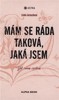 MÁM SE RÁDA TAKOVÁ, JAKÁ JSEM