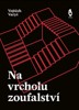 NA VRCHOLU ZOUFALSTVÍ