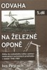 ODVAHA NA ŽELEZNÉ OPONĚ 5.DÍL