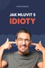 JAK MLUVIT S IDIOTY