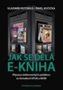 JAK SE DĚLÁ E-KNIHA - PŘÍPRAVA ELEKTRONICKÝCH PUBLIKACÍ..