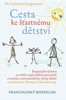 CESTA KE ŠŤASTNÉMU DĚTSTVÍ-EMPATICKÁ VÝCHOVA VE SVĚTLE...