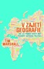 V ZAJETÍ GEOGRAFIE - JAK LZE POMOCÍ DESETI MAP POCHOPIT SVĚT