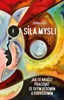 SÍLA MYSLI-JAK SE NAUČIT PRACOVAT SE SVÝM VĚDOMÍM A PODVĚD.