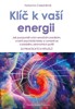 KLÍČ K VAŠÍ ENERGII - JAK POROZUMĚT SVÝM EMOČNÍM ZRANĚNÍM
