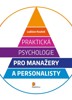 PRAKTICKÁ PSYCHOLOGIE PRO MANAŽERY A PERSONALISTY