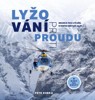 LYŽOVÁNÍ PROTI PROUDU - BEDEKR PRO LYŽAŘE, KTERÝM NESTAČÍ..