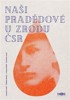NAŠI PRADĚDOVÉ U ZRODU ČSR