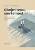 OBEJMI SVOU SMRTELNOST - NELEHKÁ ROZHODNUTÍ