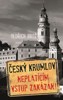 ČESKÝ KRUMLOV:NEPLATÍCÍM VSTUP ZAKÁZÁN!
