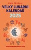 VELKÝ LUNÁRNÍ KALENDÁŘ 2025 ANEB HOROSKOPY NA KAŽDÝ DEN