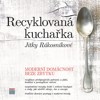 RECYKLOVANÁ KUCHAŘKA JITKY RÁKOSNÍKOVÉ-MODERNÍ DOMÁCNOST