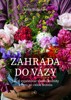 ZAHRADA DO VÁZY - JAK SI VYPĚSTOVAT VLASTNÍ KVĚTINY K ŘEZU..
