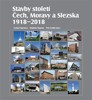 STAVBY STOLETÍ ČECH, MORAVY A SLEZSKA 1918 — 2018